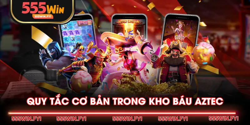 Quy tắc cơ bản trong Kho Báu Aztec